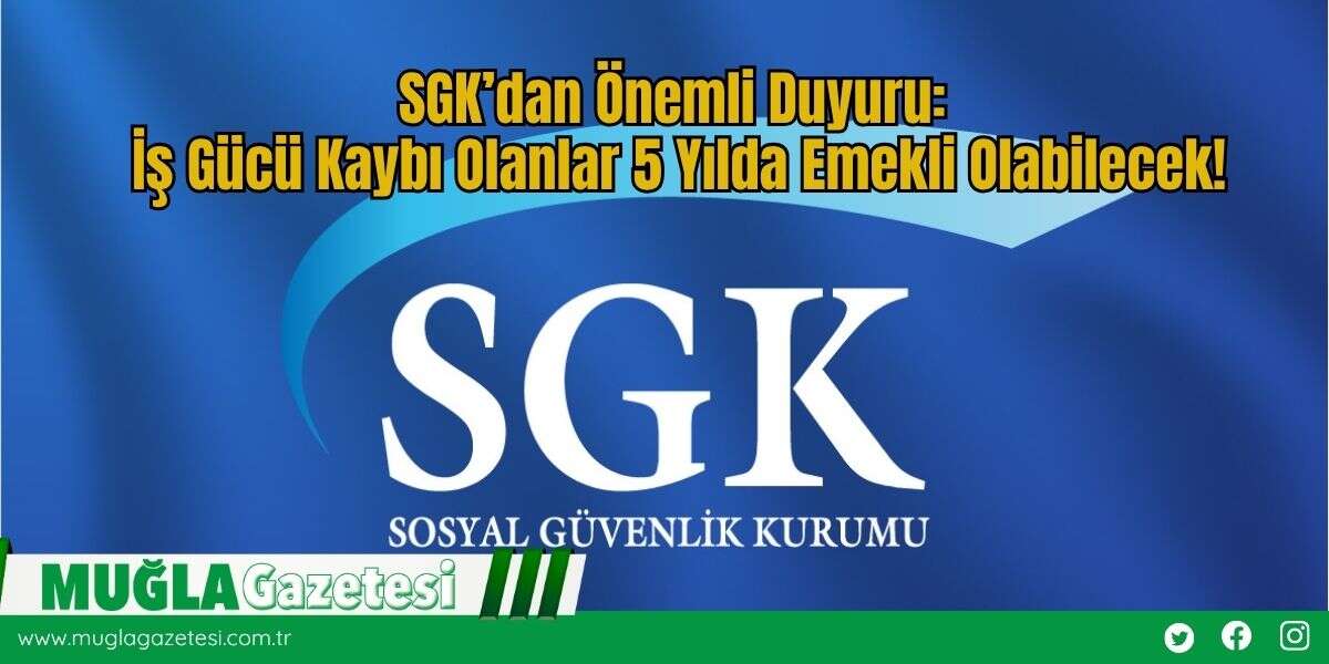 SGK’dan Önemli Duyuru: İş Gücü Kaybı Olanlar 5 Yılda Emekli Olabilecek!