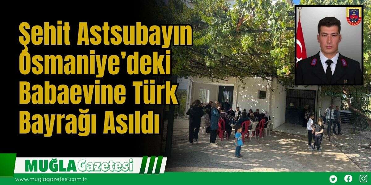 Şehit Astsubayın Osmaniye’deki Babaevine Türk Bayrağı Asıldı