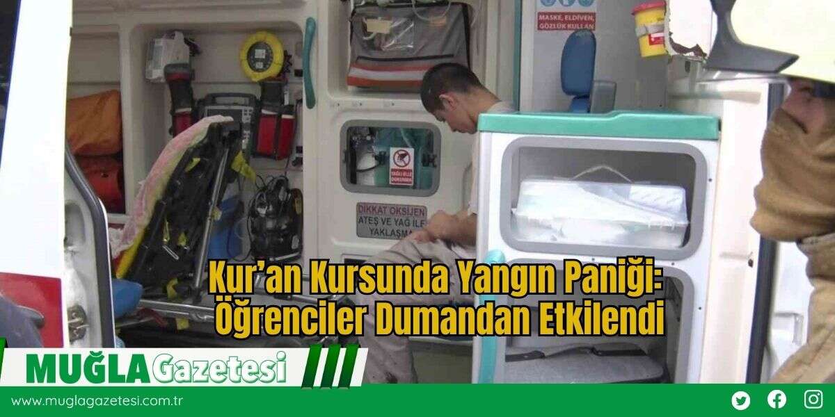 Kur’an Kursunda Yangın Paniği: Öğrenciler Dumandan Etkilendi