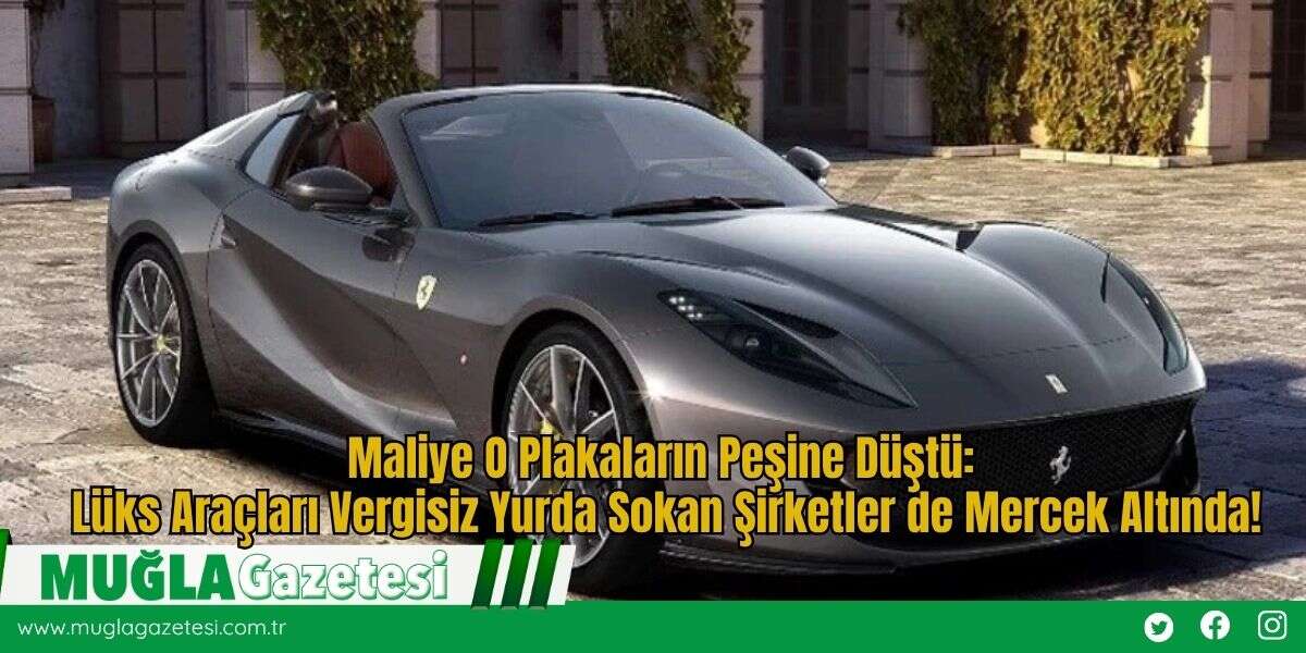 Maliye O Plakaların Peşine Düştü: Lüks Araçları Vergisiz Yurda Sokan Şirketler de Mercek Altında!