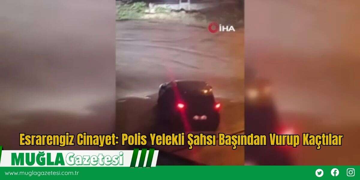 Esrarengiz Cinayet: Polis Yelekli Şahsı Başından Vurup Kaçtılar