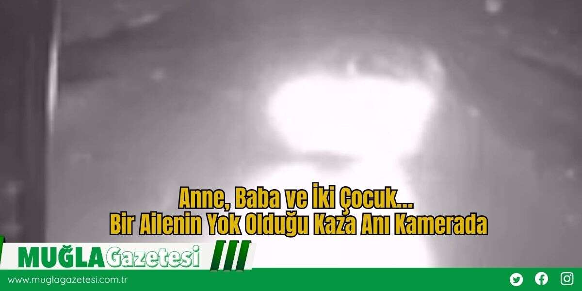 Anne, Baba ve İki Çocuk… Bir Ailenin Yok Olduğu Kaza Anı Kamerada