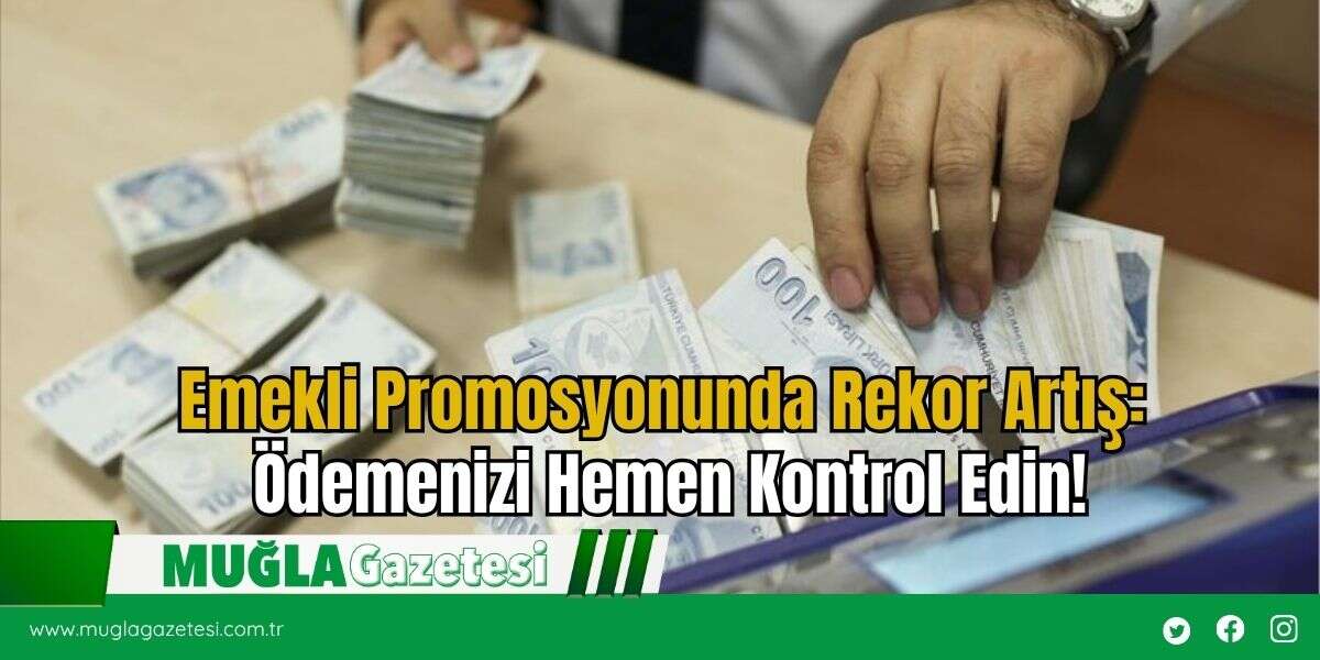 Emekli Promosyonunda Rekor Artış: Ödemenizi Hemen Kontrol Edin!