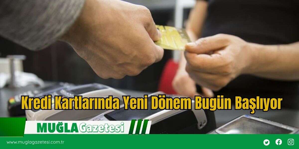 Kredi Kartlarında Yeni Dönem Bugün Başlıyor