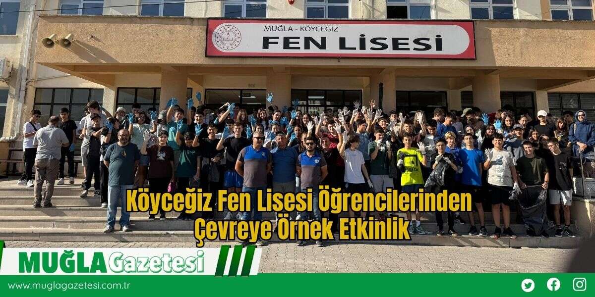 Köyceğiz Fen Lisesi Öğrencilerinden Çevreye Örnek Etkinlik