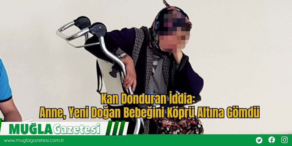 Kan Donduran İddia: Anne, Yeni Doğan Bebeğini Köprü Altına Gömdü