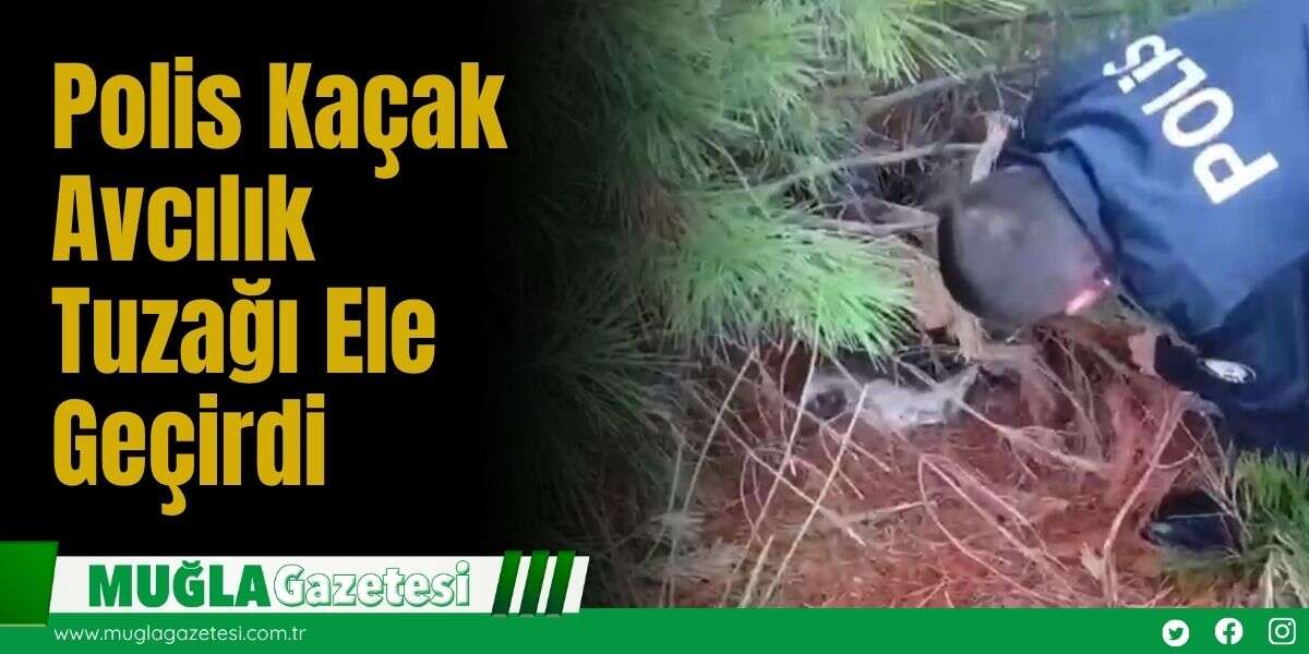 Polis Kaçak Avcılık Tuzağı Ele Geçirdi