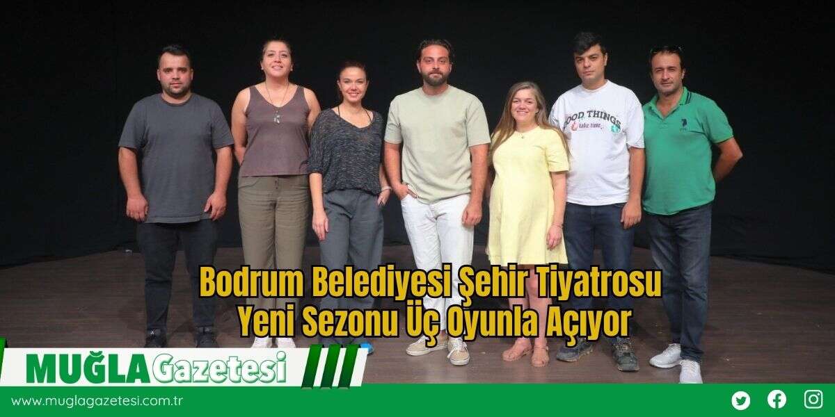Bodrum Belediyesi Şehir Tiyatrosu Yeni Sezonu Üç Oyunla Açıyor