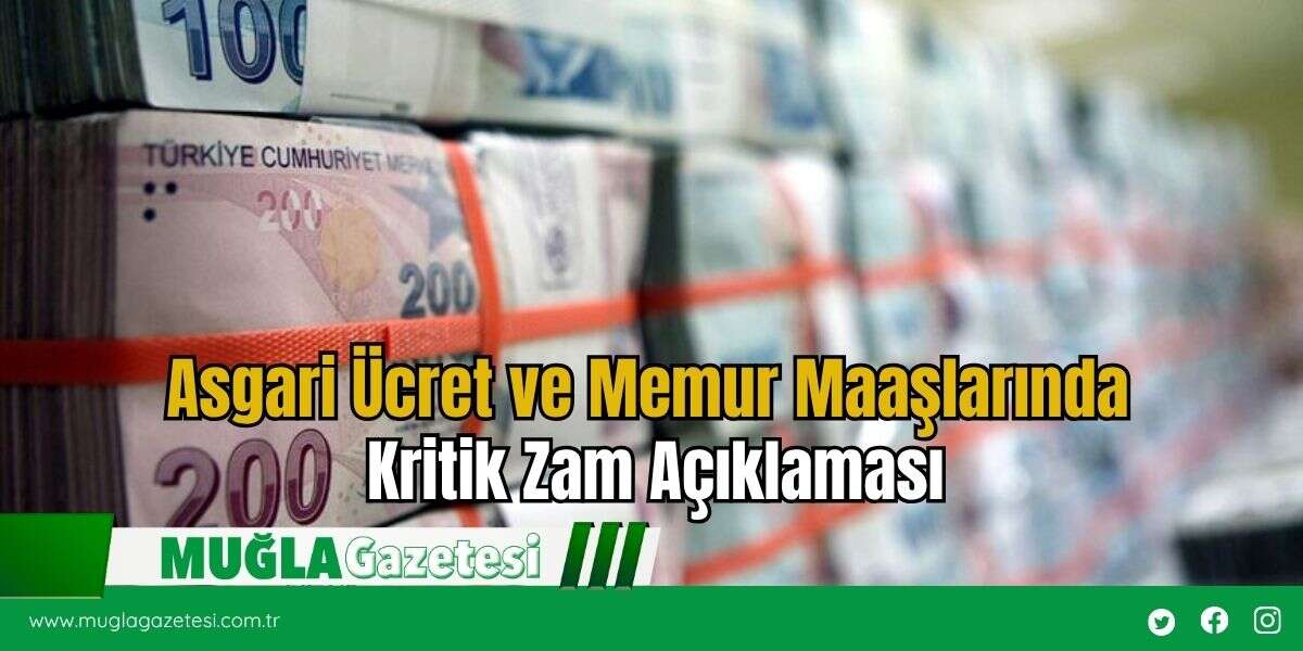 Asgari Ücret ve Memur Maaşlarında Kritik Zam Açıklaması