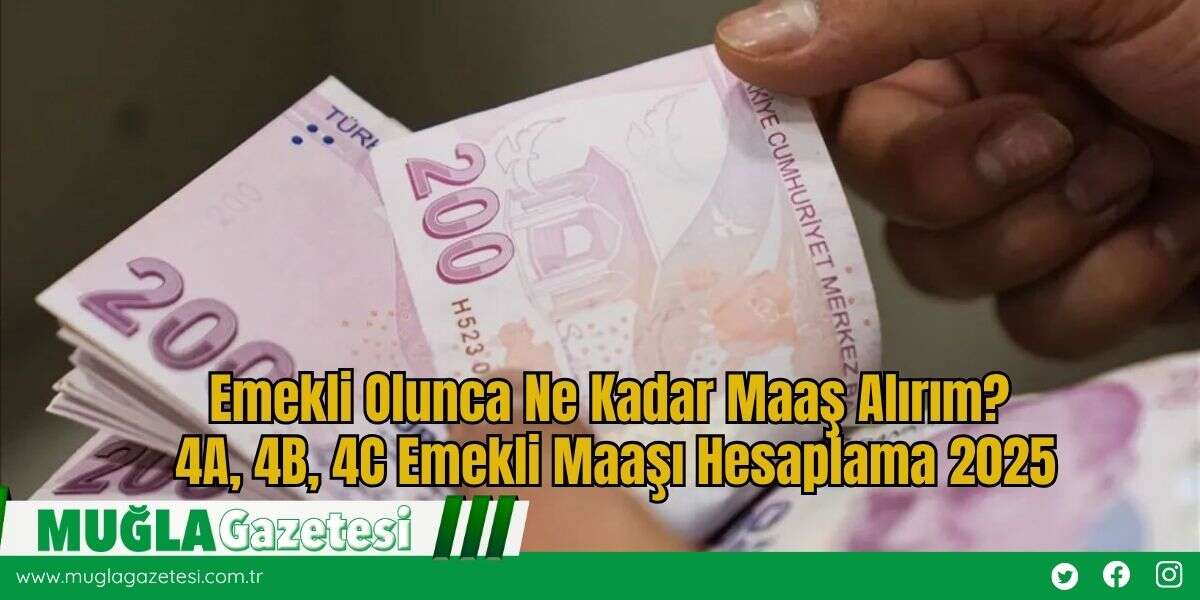 Emekli Olunca Ne Kadar Maaş Alırım? 4A, 4B, 4C Emekli Maaşı Hesaplama 2025