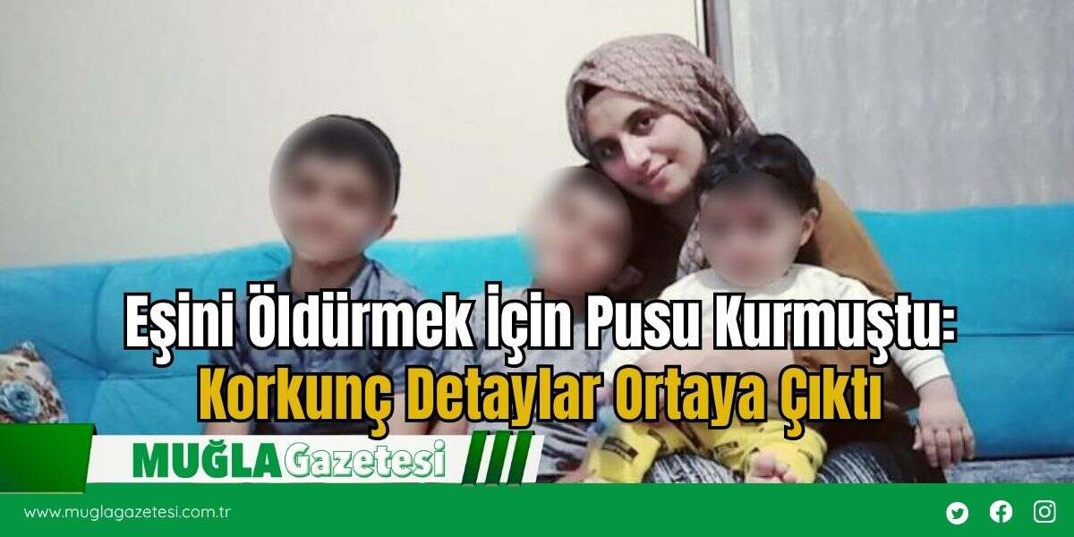 Eşini Öldürmek İçin Pusu Kurmuştu: Korkunç Detaylar Ortaya Çıktı