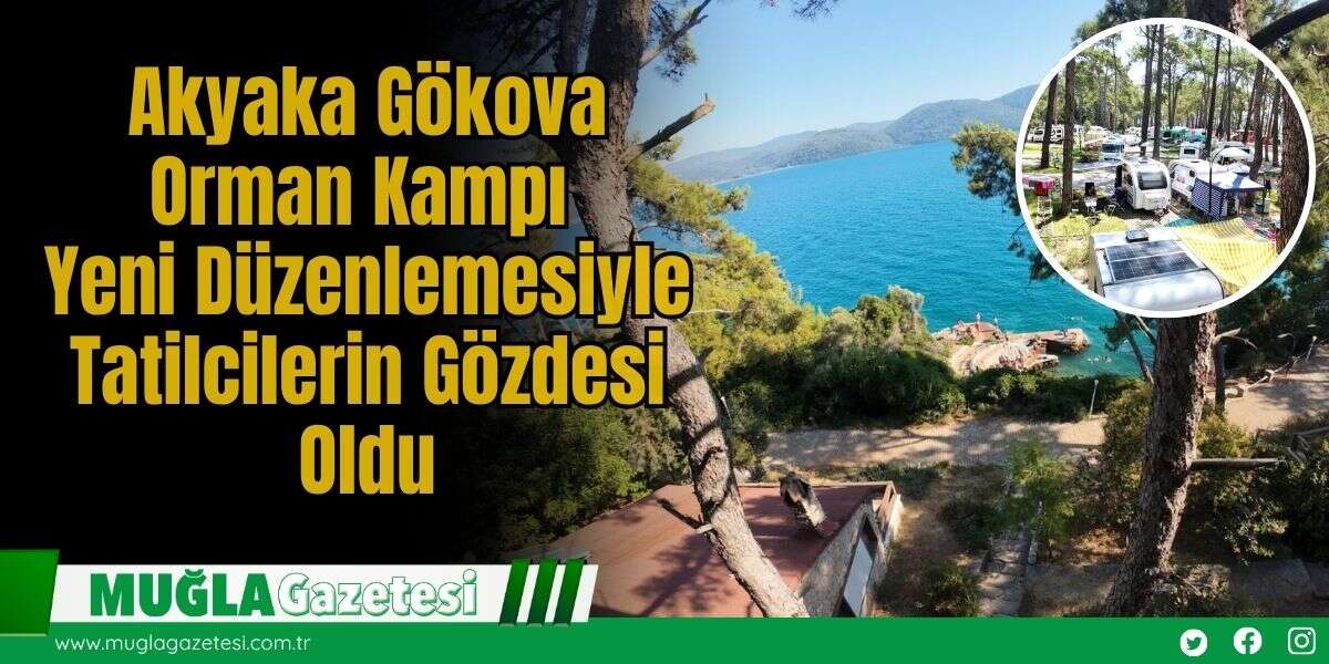 Akyaka Gökova Orman Kampı Yeni Düzenlemesiyle Tatilcilerin Gözdesi Oldu