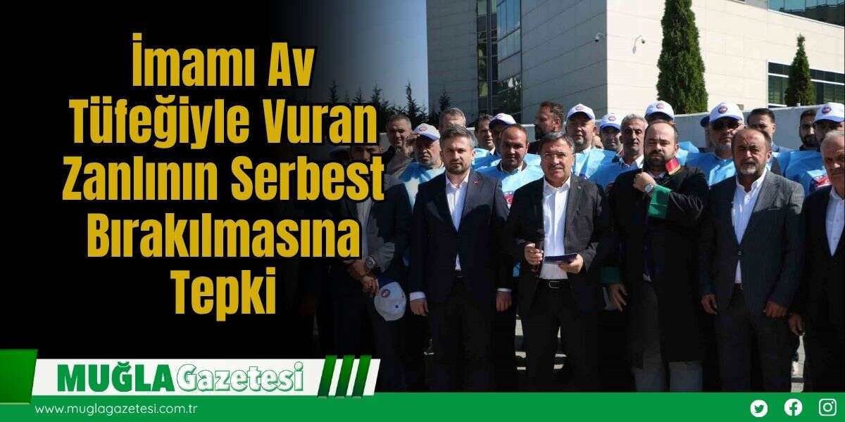 İmamı Av Tüfeğiyle Vuran Zanlının Serbest Bırakılmasına Tepki