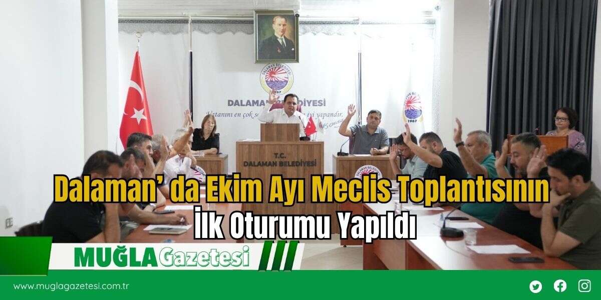 Dalaman’ da Ekim Ayı Meclis Toplantısının İlk Oturumu Yapıldı