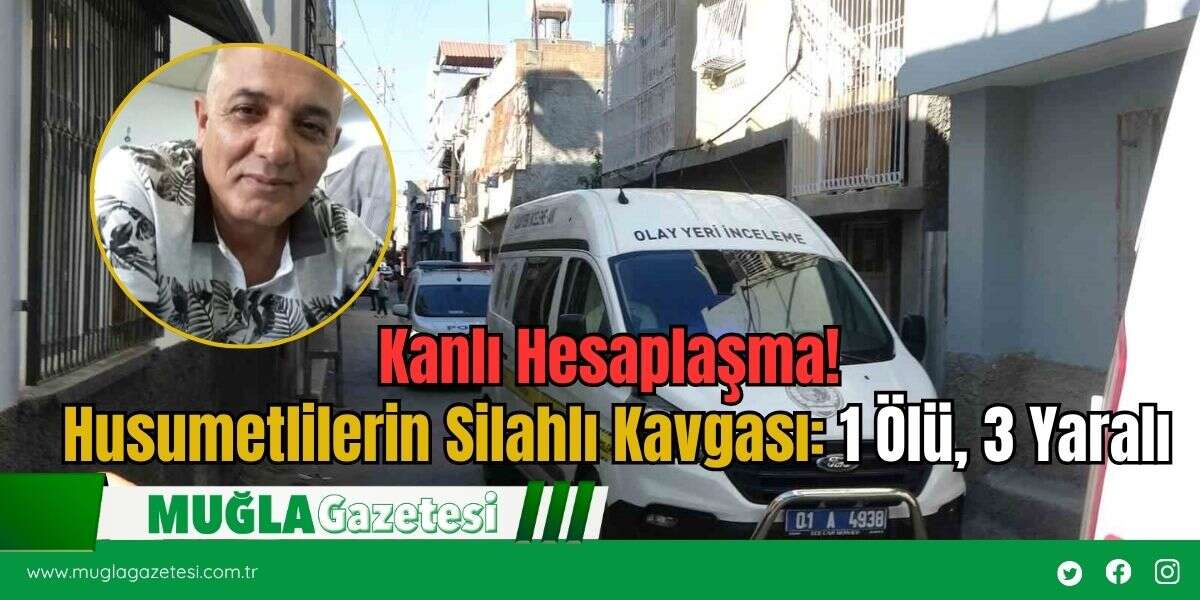 Kanlı Hesaplaşma! Husumetlilerin Silahlı Kavgası: 1 Ölü, 3 Yaralı