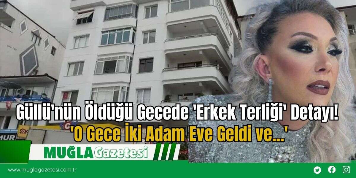 Güllü'nün Öldüğü Gecede 'Erkek Terliği' Detayı! 'O Gece İki Adam Eve Geldi ve...'