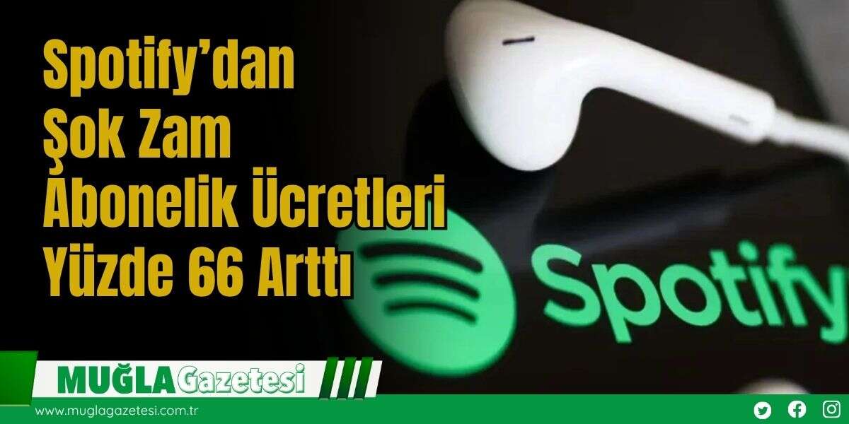 Spotify’dan Şok Zam: Abonelik Ücretleri Yüzde 66 Arttı
