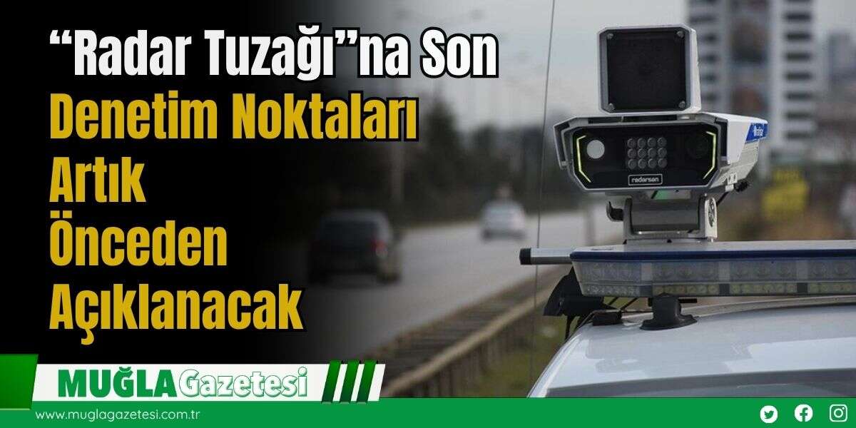 “Radar Tuzağı”na Son: Denetim Noktaları Artık Önceden Açıklanacak
