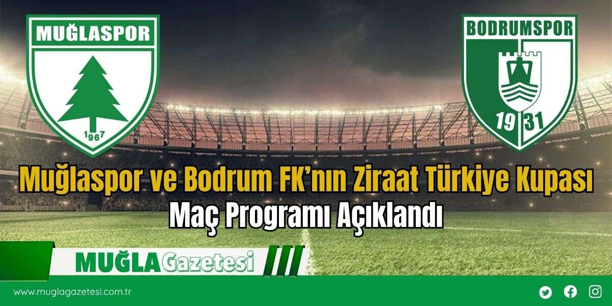 Muğlaspor ve Bodrum FK’nın Ziraat Türkiye Kupası Maç Programı Açıklandı