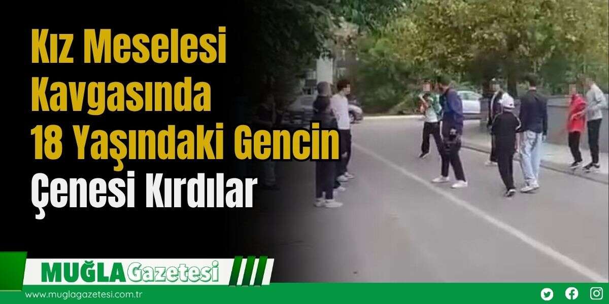 Kız Meselesi Kavgasında 18 Yaşındaki Gencin Çenesi Kırdılar