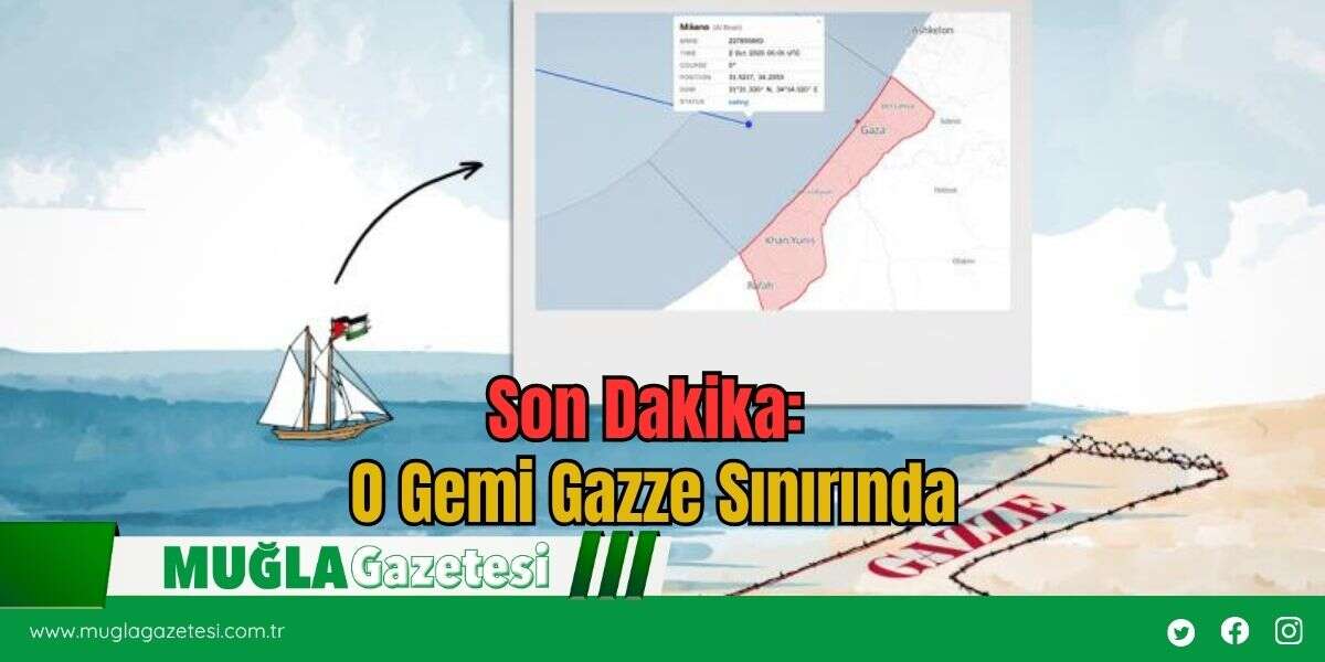 Son Dakika: O Gemi Gazze Sınırında