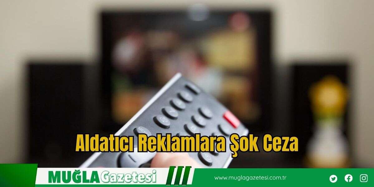 Aldatıcı Reklamlara Şok Ceza
