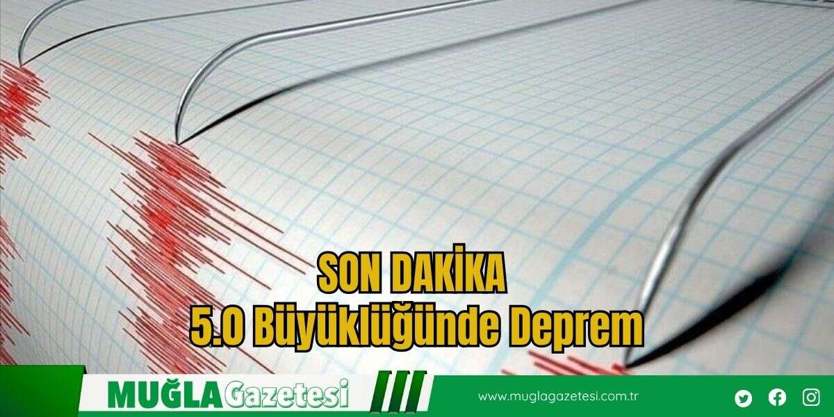SON DAKİKA  5.0 Büyüklüğünde Deprem