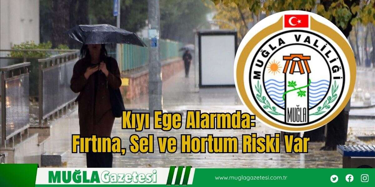 Muğlalılar Dikkat!  Fırtına, Sel ve Hortum Riski Kapıda