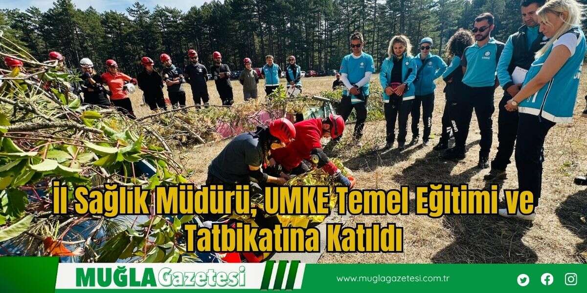 İl Sağlık Müdürü, UMKE Temel Eğitimi ve Tatbikatına Katıldı