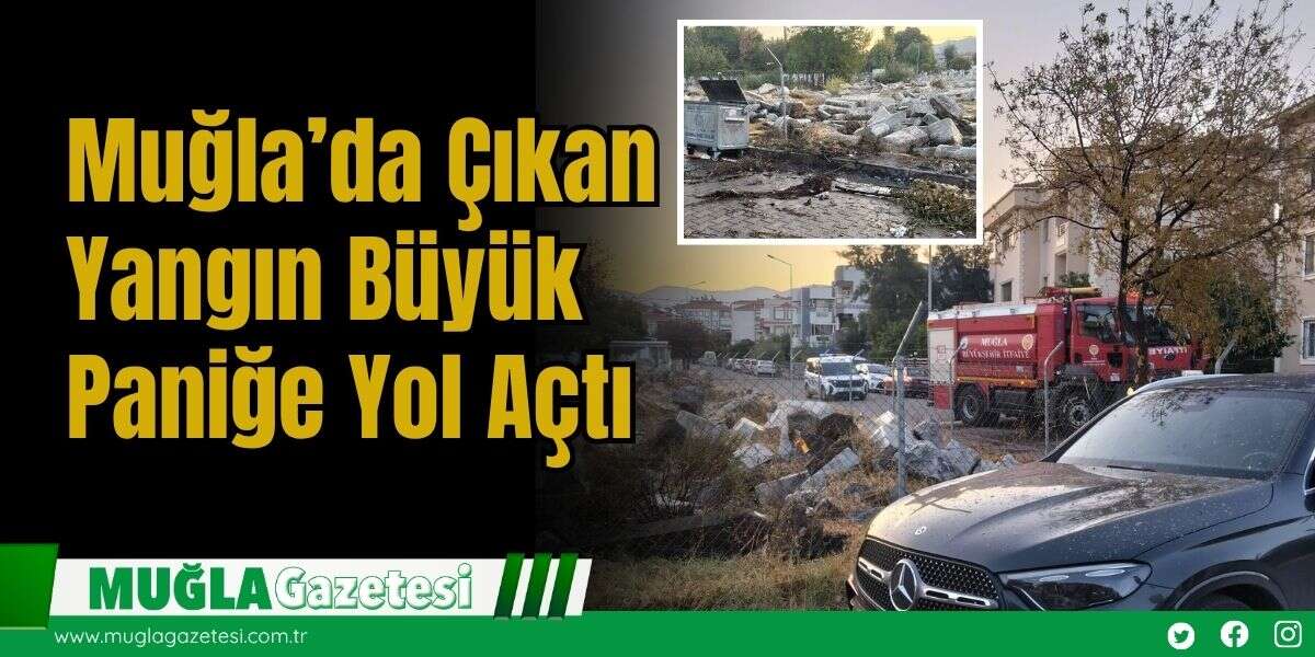 Muğla’da Çıkan Yangın Büyük Paniğe Yol Açtı