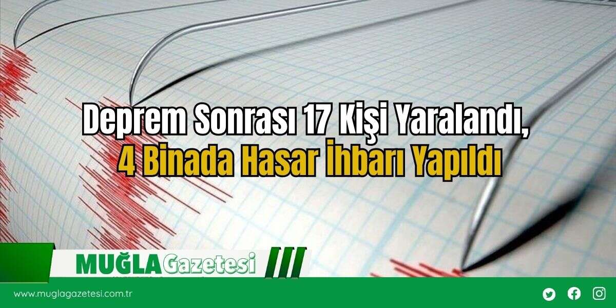 Deprem Sonrası 17 Kişi Yaralandı, 4 Binada Hasar İhbarı Yapıldı