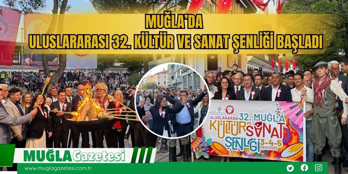 Muğla’da Uluslararası 32. Kültür ve Sanat Şenliği Başladı