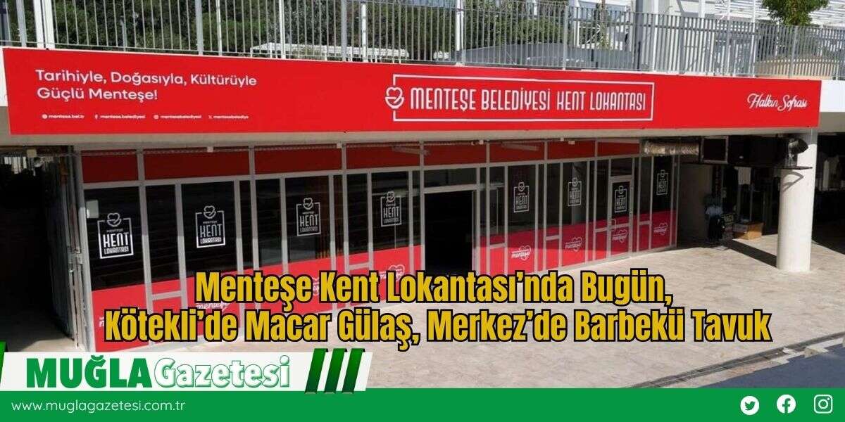 Menteşe Kent Lokantası’nda Bugün, Kötekli’de Macar Gülaş, Merkez’de Barbekü Tavuk