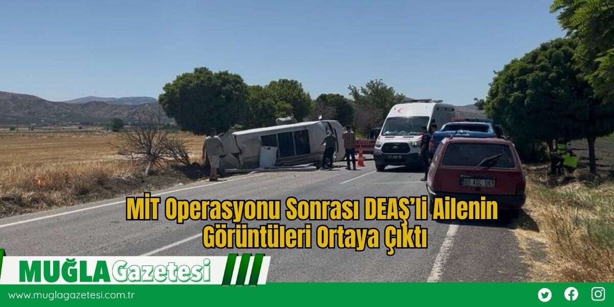 MİT Operasyonu Sonrası DEAŞ’li Ailenin Görüntüleri Ortaya Çıktı