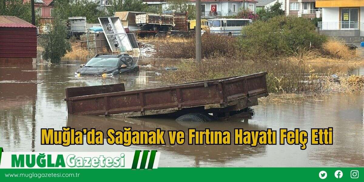Muğla’da Sağanak ve Fırtına Hayatı Felç Etti