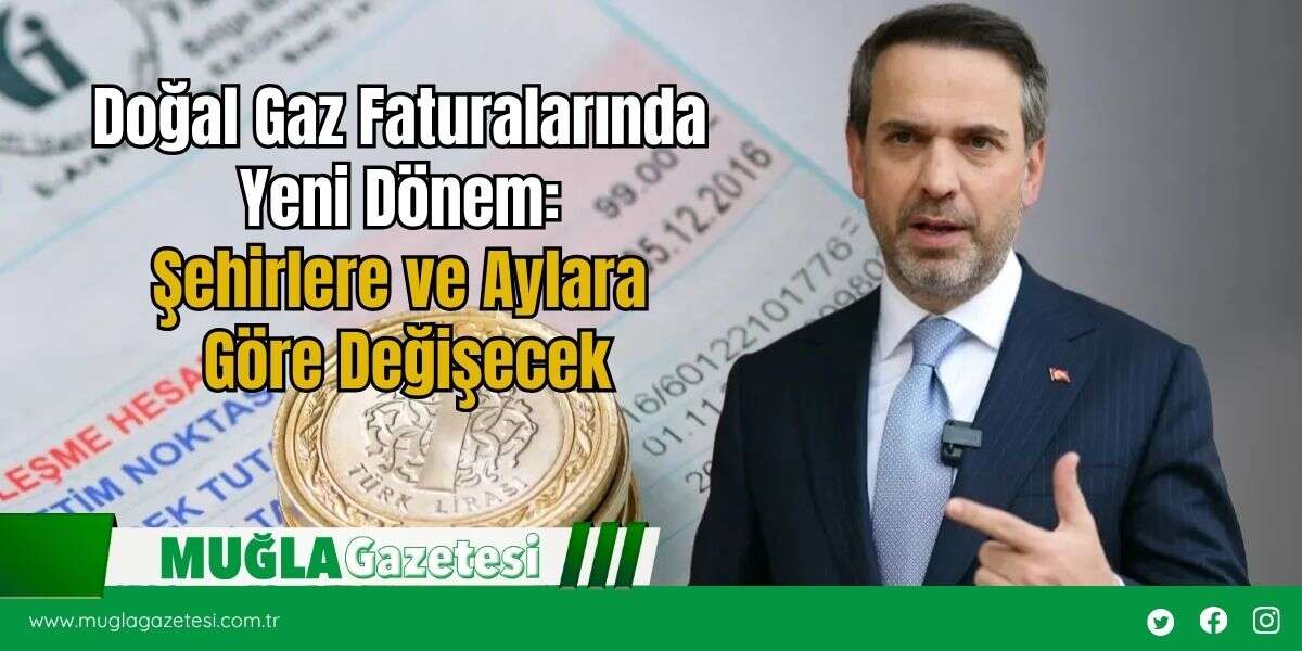 Doğal Gaz Faturalarında Yeni Dönem: Şehirlere ve Aylara Göre Değişecek