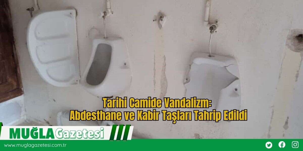 Tarihi Camide Vandalizm: Abdesthane ve Kabir Taşları Tahrip Edildi