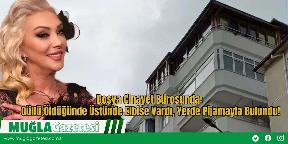 Dosya Cinayet Bürosunda: Güllü Öldüğünde Üstünde Elbise Vardı, Yerde Pijamayla Bulundu!