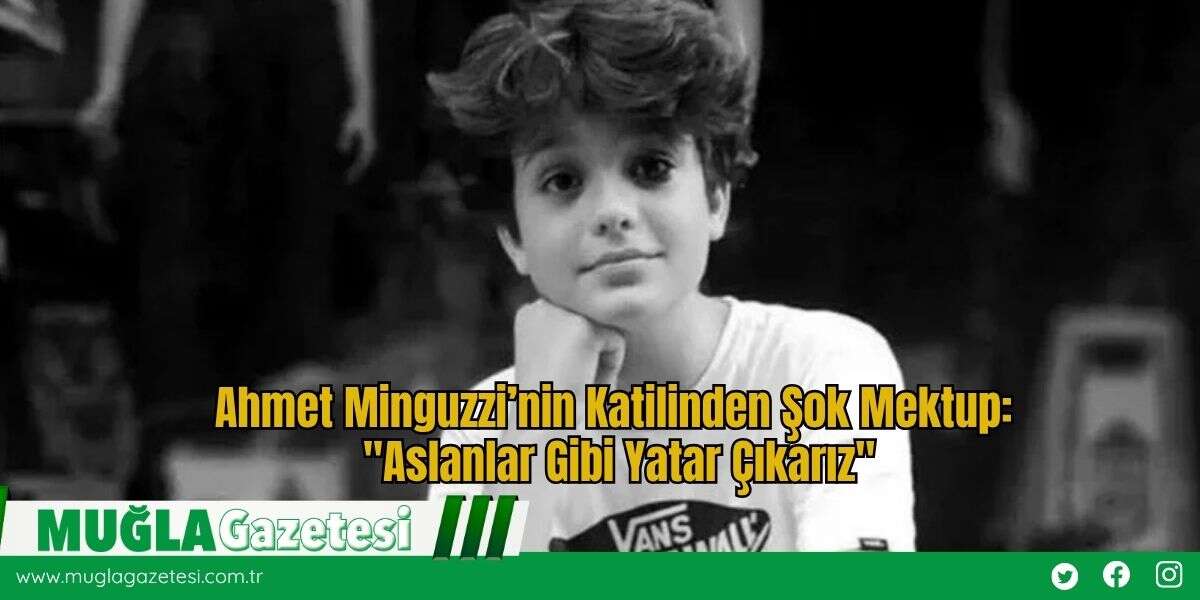 Ahmet Minguzzi’nin Katilinden Şok Mektup: "Aslanlar Gibi Yatar Çıkarız"