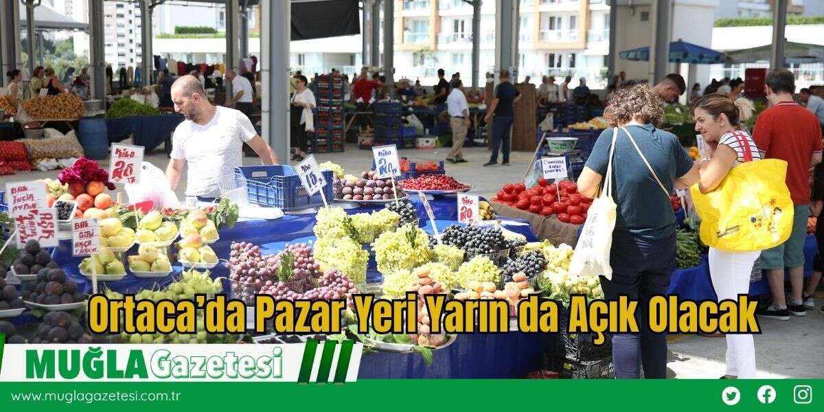 Ortaca’da Pazar Yeri Yarın da Açık Olacak
