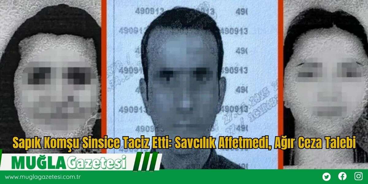 Sapık Komşu Sinsice Taciz Etti: Savcılık Affetmedi, Ağır Ceza Talebi