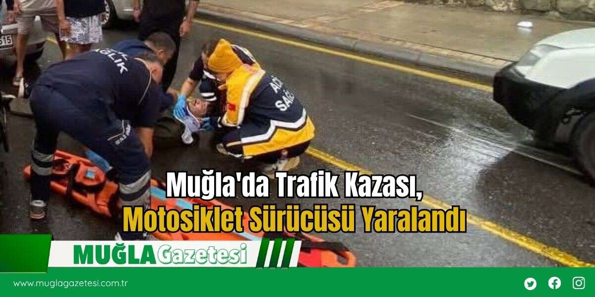 Muğla'da Trafik Kazası, Motosiklet Sürücüsü Yaralandı