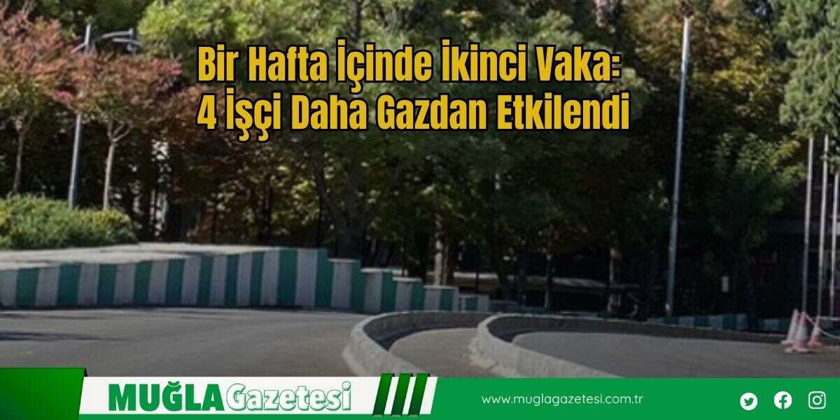 Bir Hafta İçinde İkinci Vaka: 4 İşçi Daha Gazdan Etkilendi