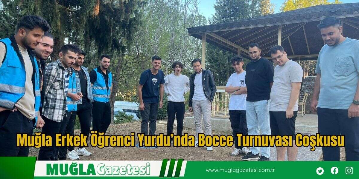 Muğla Erkek Öğrenci Yurdu’nda Bocce Turnuvası Coşkusu