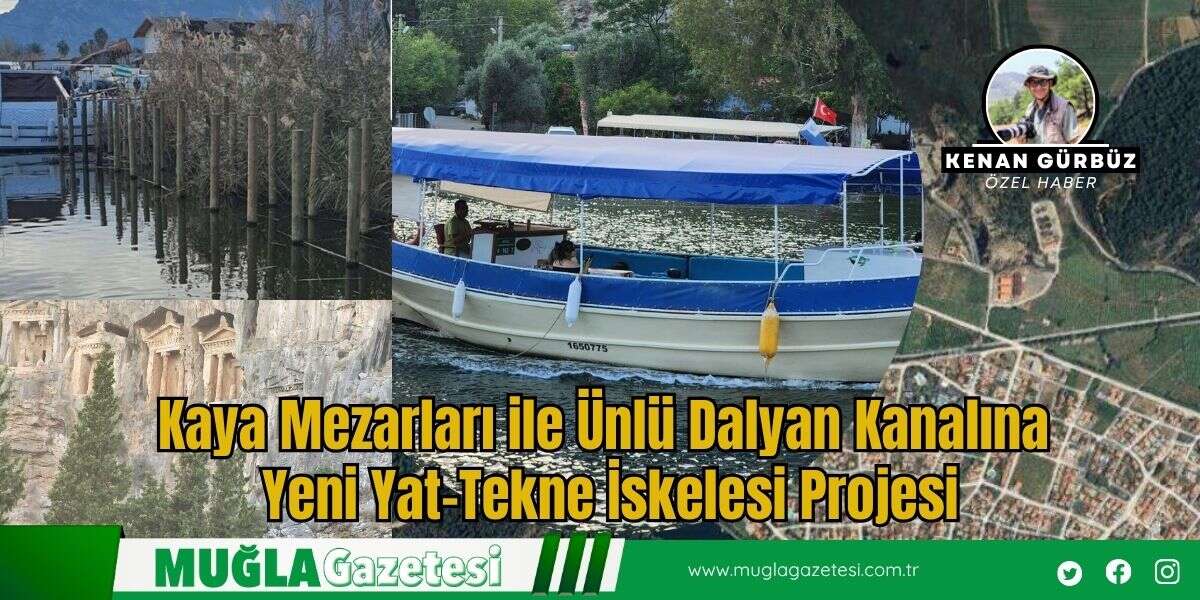 Kaya Mezarları ile Ünlü Dalyan Kanalına Yeni Yat-Tekne İskelesi Projesi