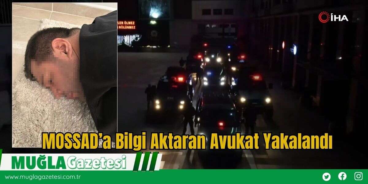MOSSAD’a Bilgi Aktaran Avukat Yakalandı