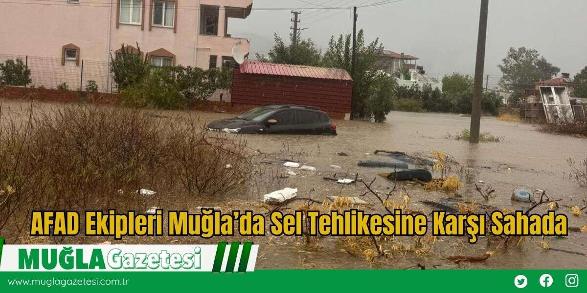 AFAD Ekipleri Muğla’da Sel Tehlikesine Karşı Sahada