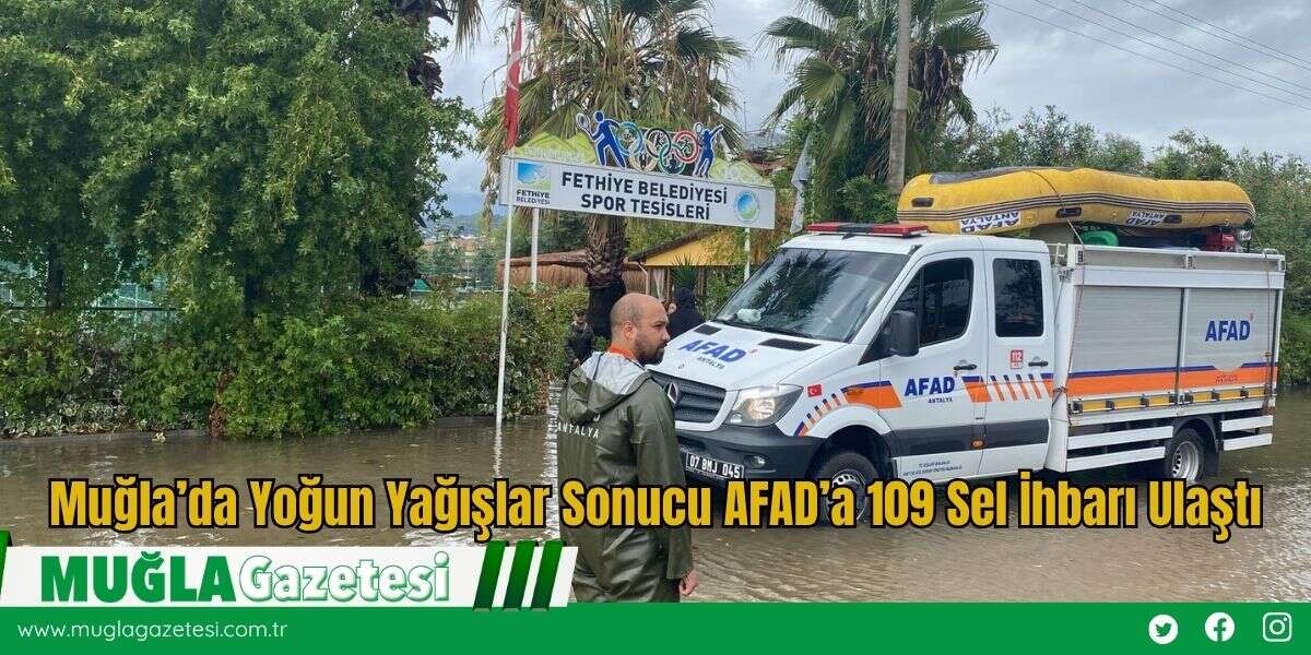 Muğla’da Yoğun Yağışlar Sonucu AFAD’a 109 Sel İhbarı Ulaştı