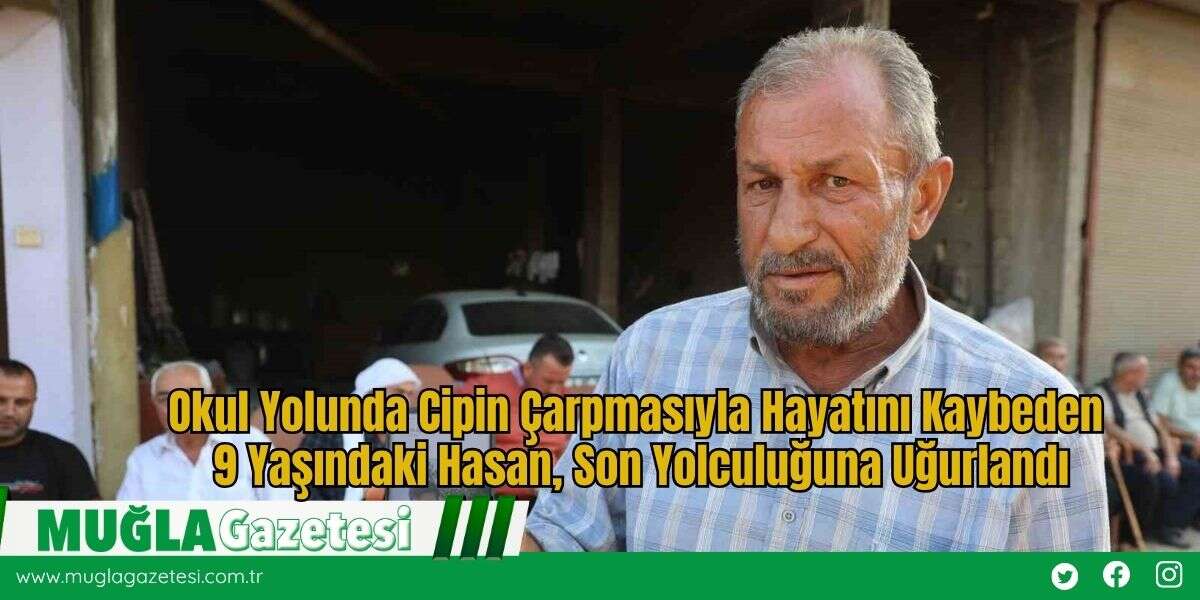 Okul Yolunda Cipin Çarpmasıyla Hayatını Kaybeden 9 Yaşındaki Hasan, Son Yolculuğuna Uğurlandı