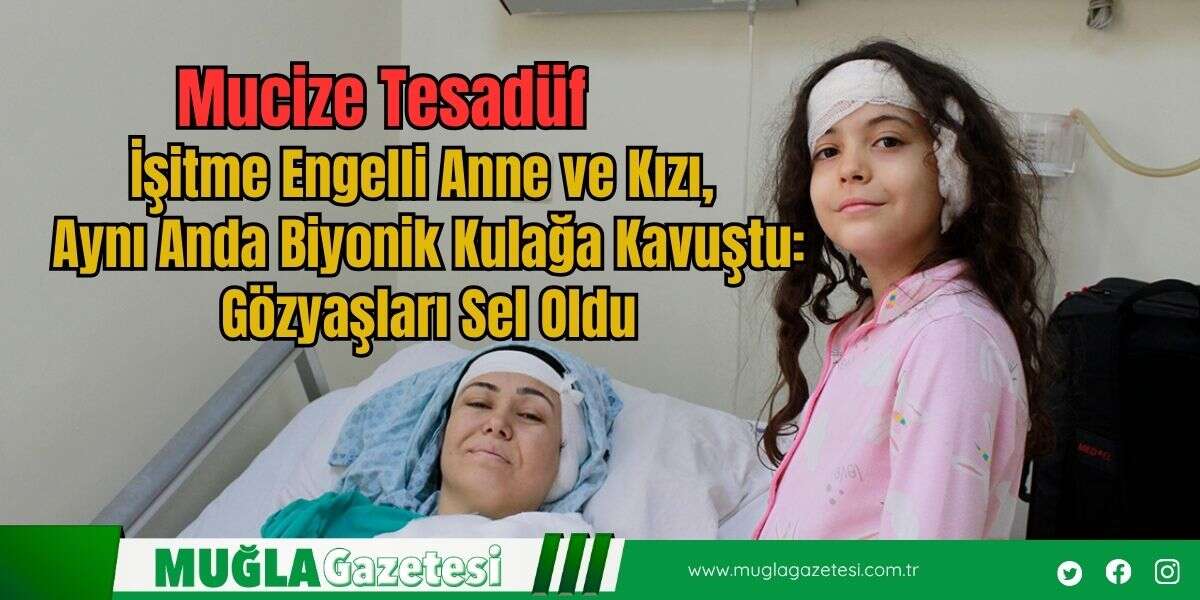 Mucize Tesadüf: Anne ve Kızı Aynı Anda Biyonik Kulağa Kavuştu